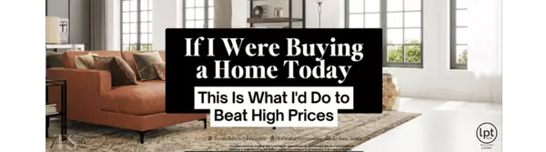 If I Were Buying a Home Today, This Is What I’d Do to Beat High Prices