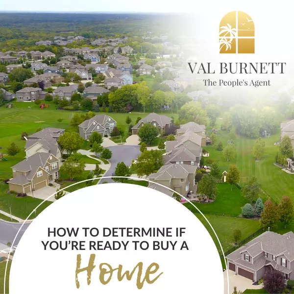 How To Determine if You’re Ready To Buy a Home,Valerie Burnett