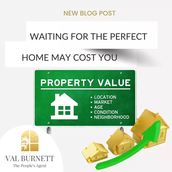 Waiting for the perfect home may cost you,Valerie Burnett