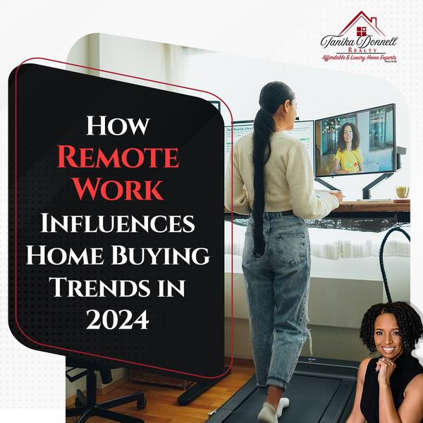 How Remote Work Influences Home Buying Trends in 2024,Tanika Donnell