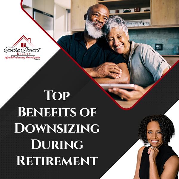 Top Benefits of Downsizing During Retirement,Tanika Donnell