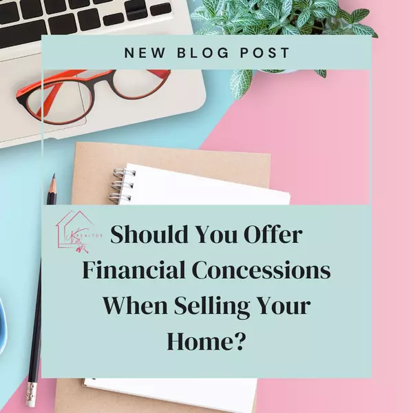 Should You Offer Financial Concessions When Selling Your Home?