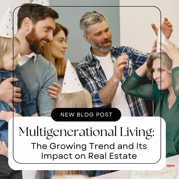 Multigenerational Living: The Growing Trend and Its Impact on Real Estate