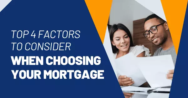 feature image of Top 4 Factors to Consider When Choosing Your Mortgage