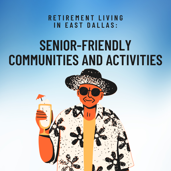 Retirement Living in East Dallas: Discovering Senior-Friendly Communities and Activities,Sean Parsons