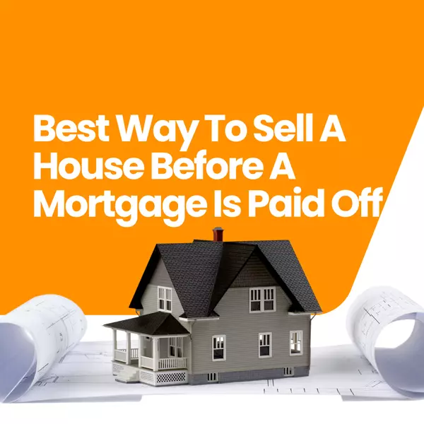 feature image of Best Way To Sell A House Before A Mortgage Is Paid Off