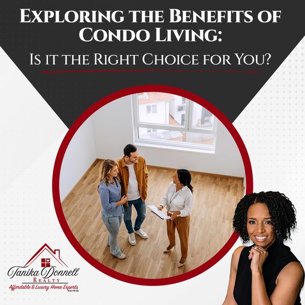 Exploring the Benefits of Condo Living: Is it the Right Choice for You?,Tanika Donnell