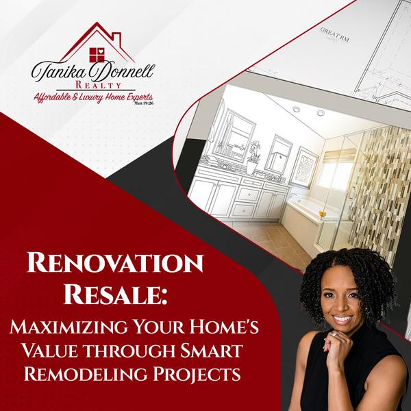 Renovation Resale: Maximizing Your Home's Value through Smart Remodeling Projects,Tanika Donnell