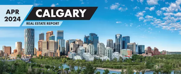 April 2024 - Calgary Real Estate Update 