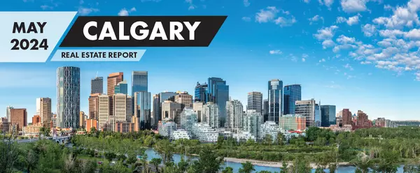 May 2024 - Calgary Real Estate Update 