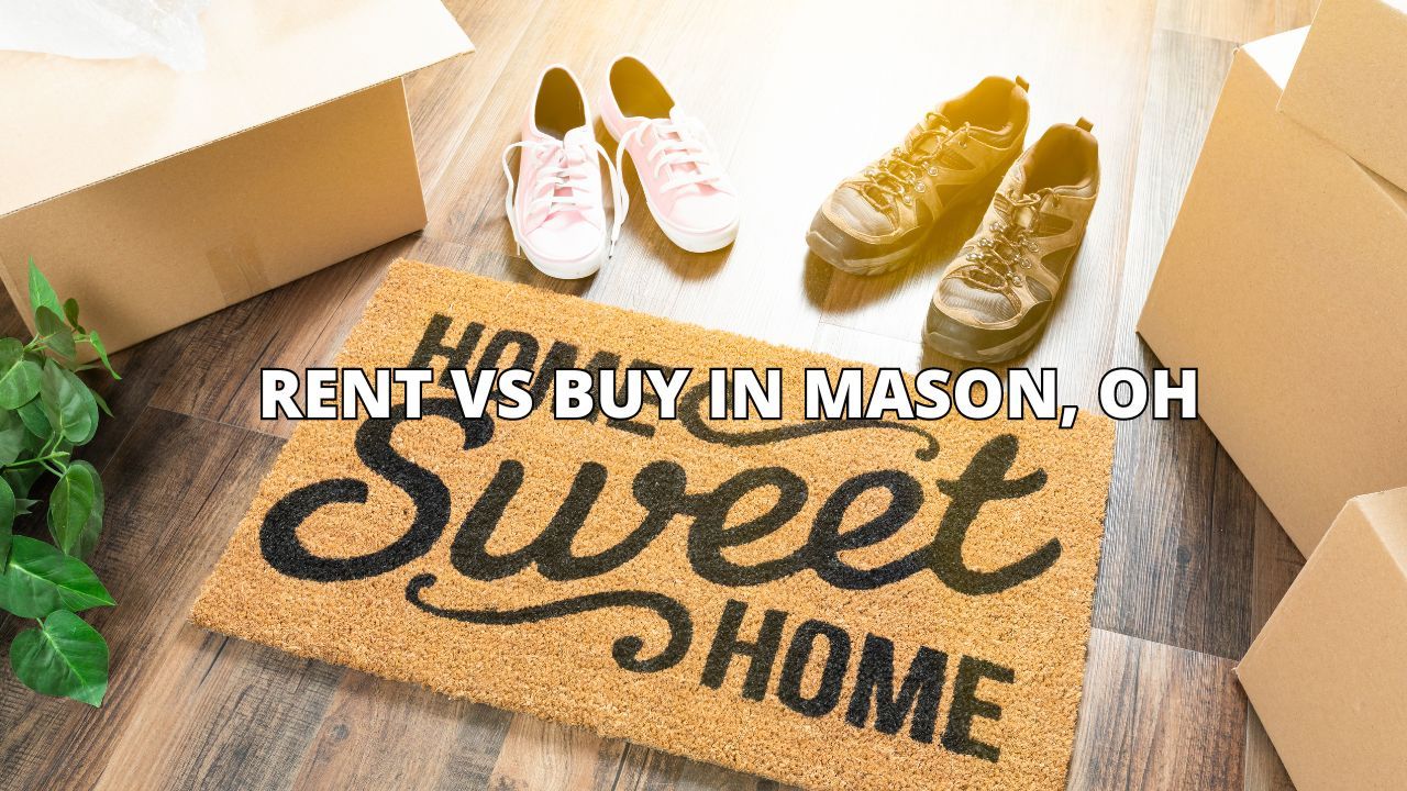 Rent vs Buy in Mason, OH: Making the Right Choice for Your Future