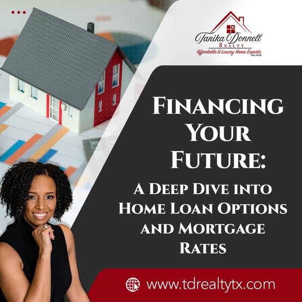 Financing Your Future: A Deep Dive into Home Loan Options and Mortgage Rates,Tanika Donnell