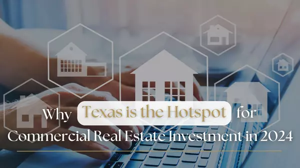 Why Texas is the Hotspot for Commercial Real Estate Investment in 2024