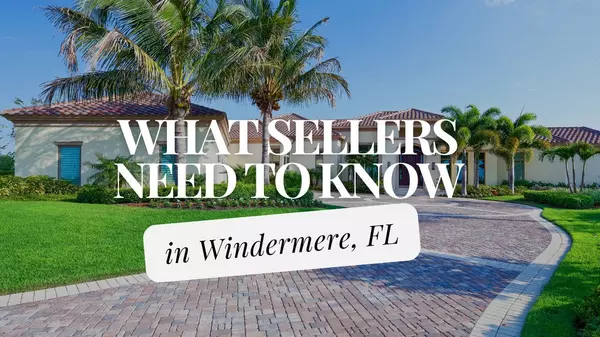 feature image of What You Need to Know About Windermere Florida&#39;s Real Estate Market as a Seller