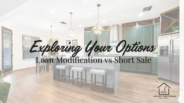 Exploring Your Options: Loan Modification vs. Short Sale,Ashley Brockman