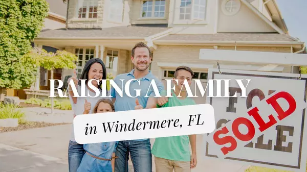 feature image of Raising a Family in Windermere, FL