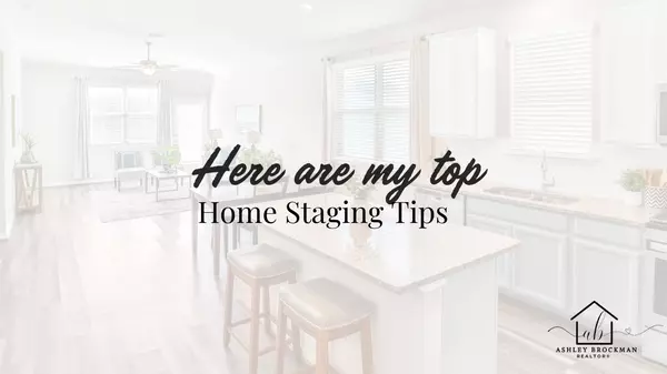 Here are my Top Staging Tips!,Ashley Brockman