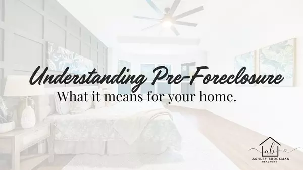 Understanding Pre-Foreclosure: What It Means for Your Home,Ashley Brockman