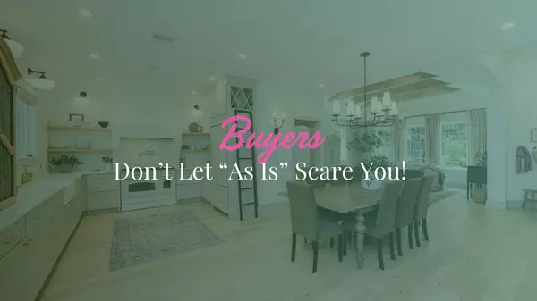 Buyer’s Don’t Let “As Is” Scare You!