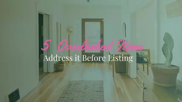 5 Commonly Overlooked Items to Address Before Listing Your Home for Sale