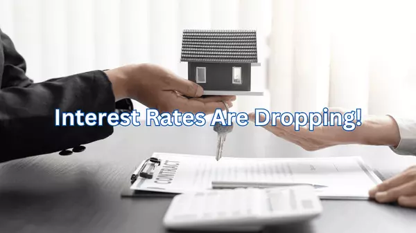 Interest Rates Are Dropping – What This Means for Buyers and Sellers