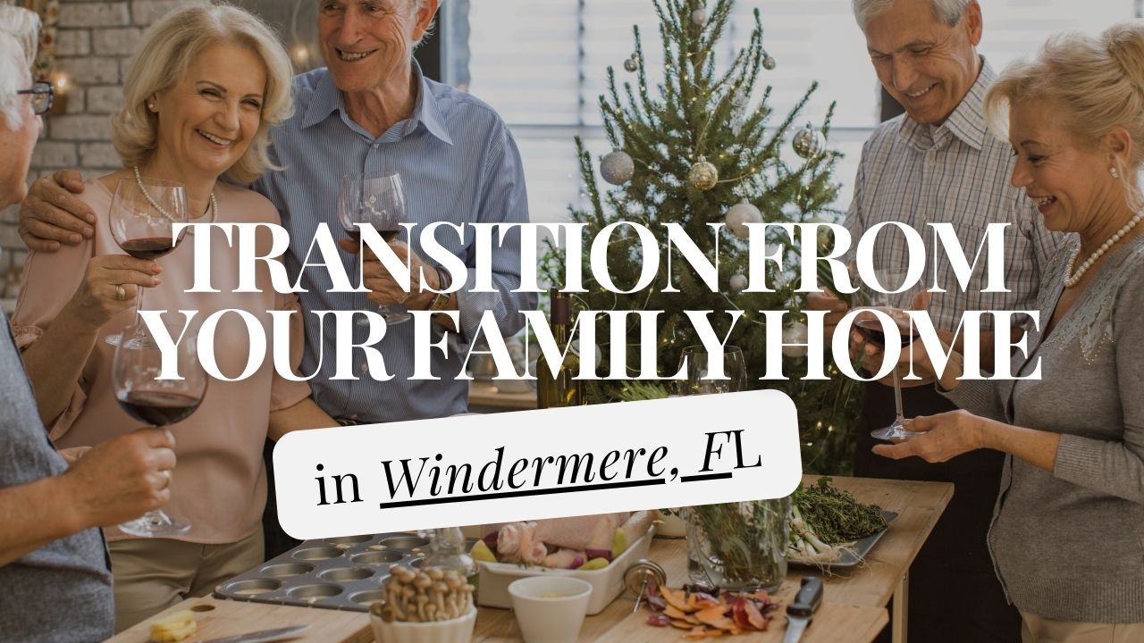 How to Transition from Your Family Home to a Retirement Home in Windermere, FL: A Comprehensive Guide