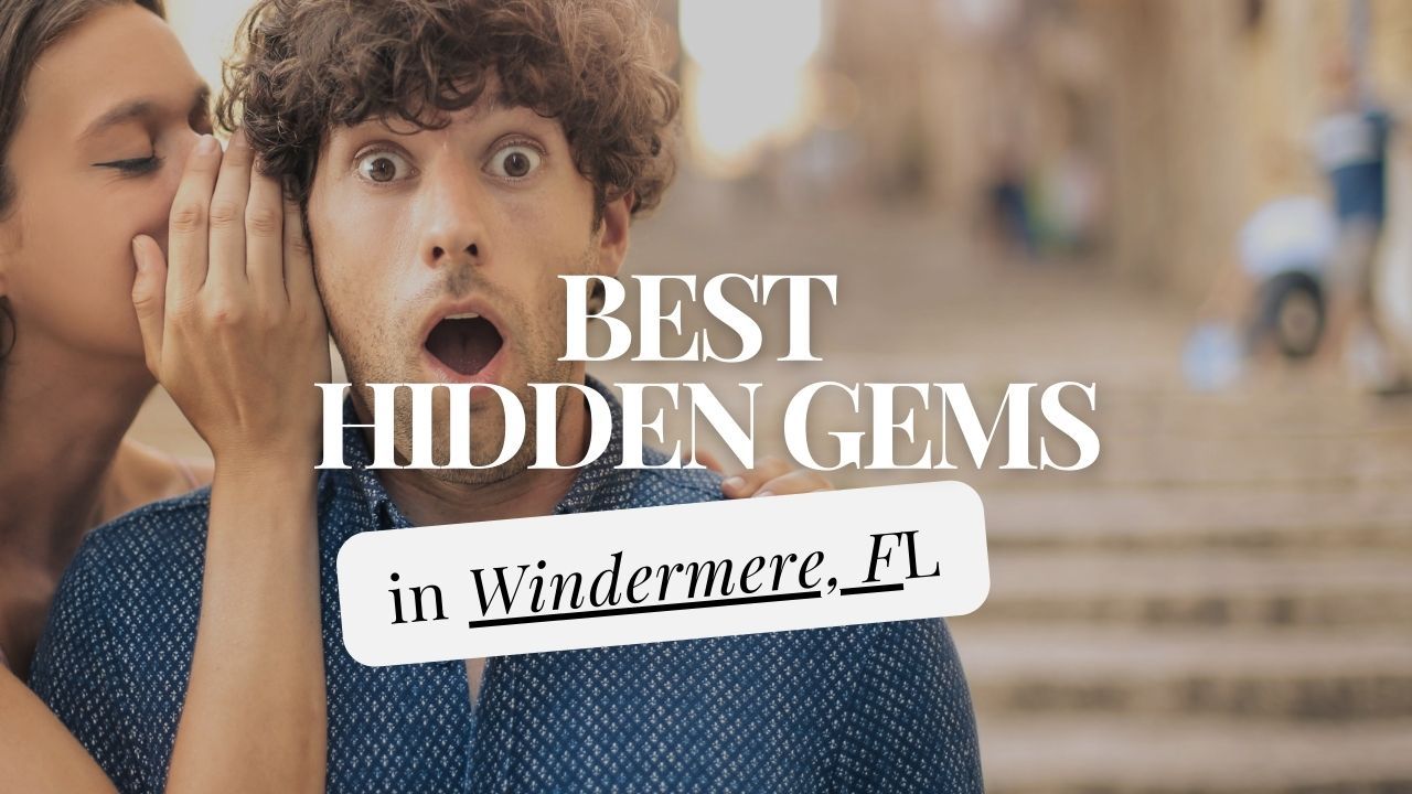 The Best Hidden Gems in Windermere, FL