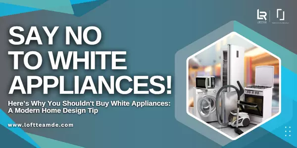 Say No to White Appliances! Why You Shouldn't Buy White Appliances: A Modern Home Design Tip,Zachary Foust