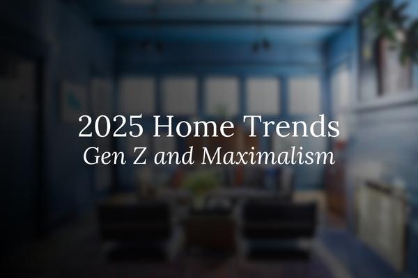 Home Trends: Gen Z and Maximalism in 2025