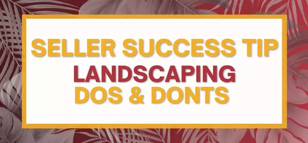 Seller Tip: Landscaping Dos & Donts