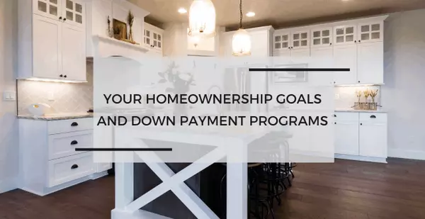 How to Achieve Your Homeownership Goals with Down Payment Programs,Team Caropreso