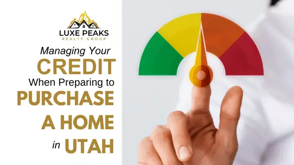 Managing Your Credit When Preparing to Purchase a Home in Utah
