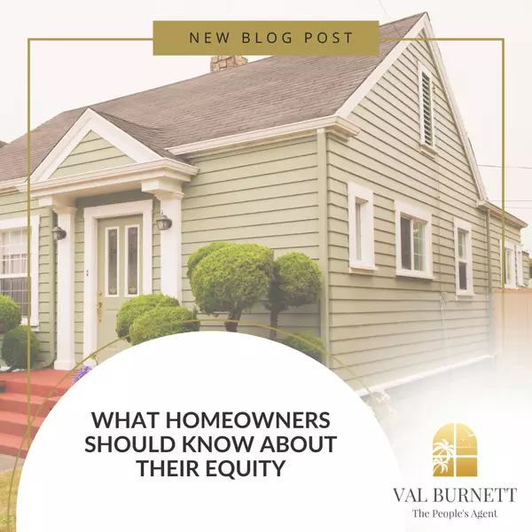 What Homeowners Should Know About Their Equity 🏠,Valerie Burnett