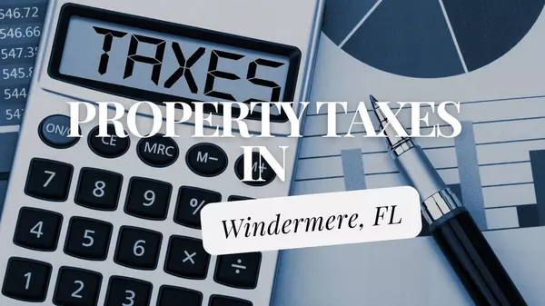 Property Taxes in Windermere, FL: Understanding Rates and Assessments,Andy Neal