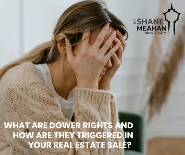 What are DOWER Rights and how are they triggered in your Real Estate Sale?