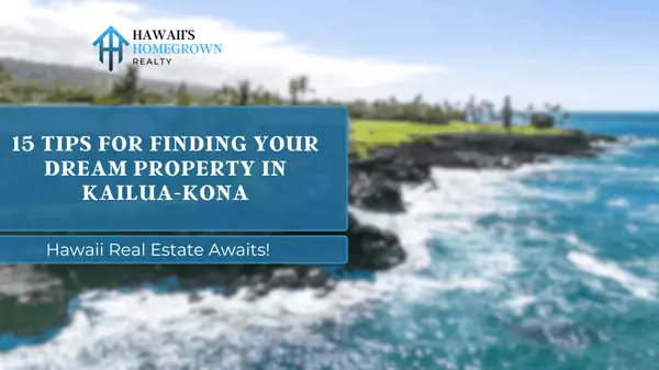 15 Tips for Finding Your Dream Property in Kailua-Kona