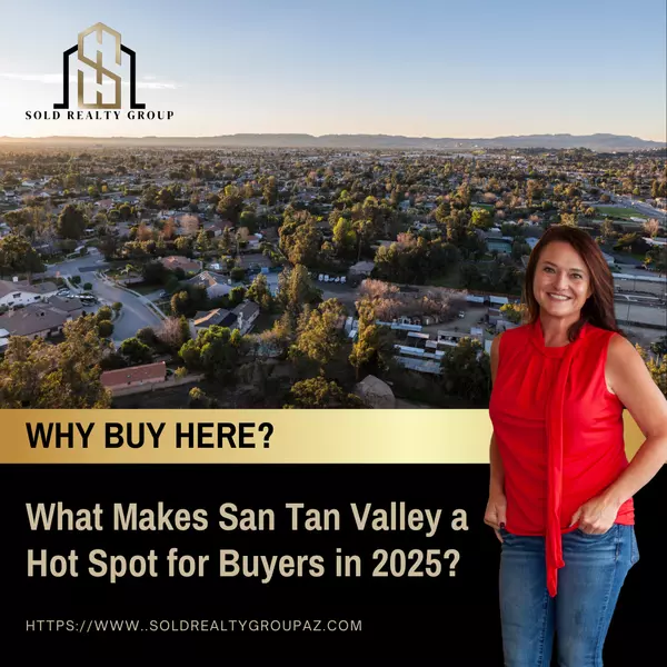 What Makes San Tan Valley a Hot Spot for Buyers in 2025?