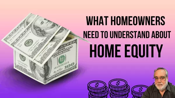 What Homeowners Need to Understand About Home Equity