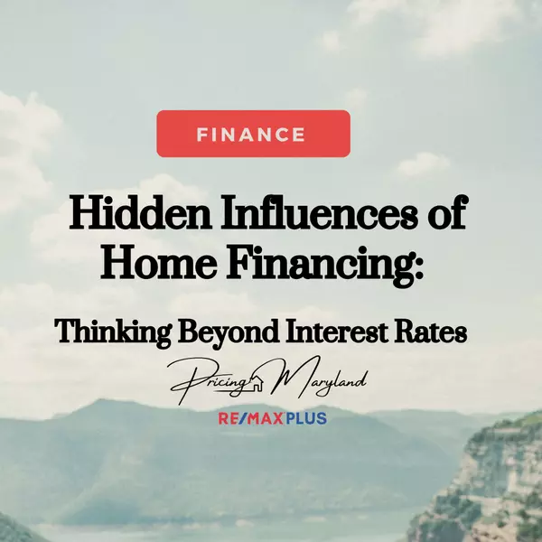 Hidden Influences of Home Financing: Thinking Beyond Interest Rates