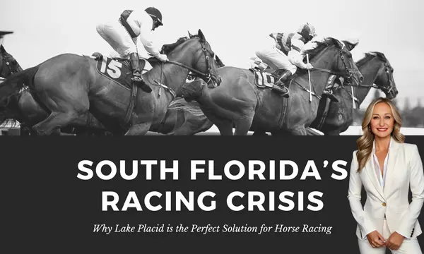 Solving South Florida’s Racing Crisis: Why Lake Placid is the Perfect Solution for Horse Racing