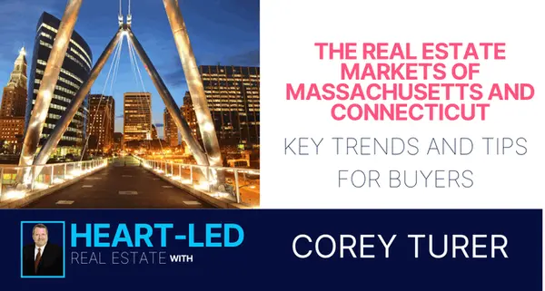 The Real Estate Markets of Massachusetts and Connecticut: Key Trends and Tips for Buyers,Corey Turer