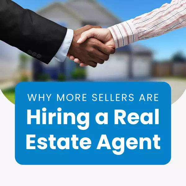 Why More Sellers Are Hiring a Real Estate Agent