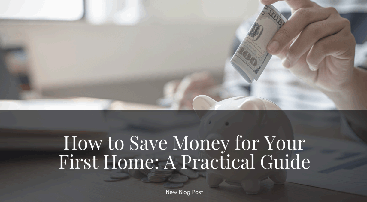 How to Save Money for Your First Home: A Practical Guide | The Zack Grimmer Group, Powered by Real | Blog post