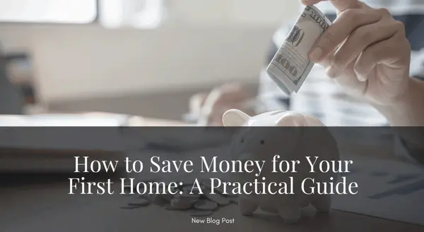 How to Save Money for Your First Home: A Practical Guide,The Zack Grimmer Group, Powered by Real