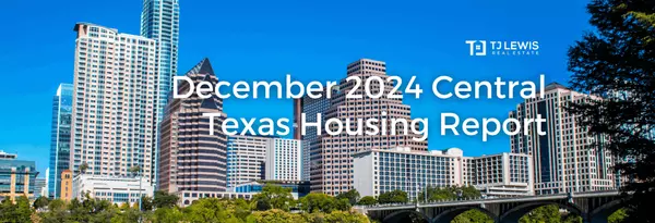 December 2024 Central Texas Housing Market Report,TJ Lewis Real Estate