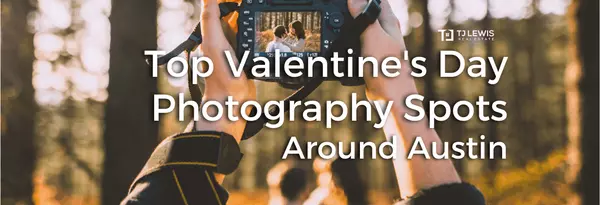 Capture the Love: Top Valentine's Day Photography Spots in Austin,TJ Lewis Real Estate