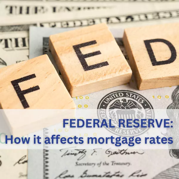 Understanding the Federal Reserve and Its Impact on Mortgage Rates