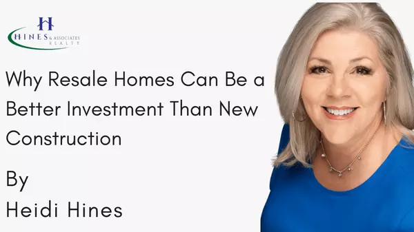 Why Resale Homes Can Be a Better Investment Than New Construction,Heidi Hines