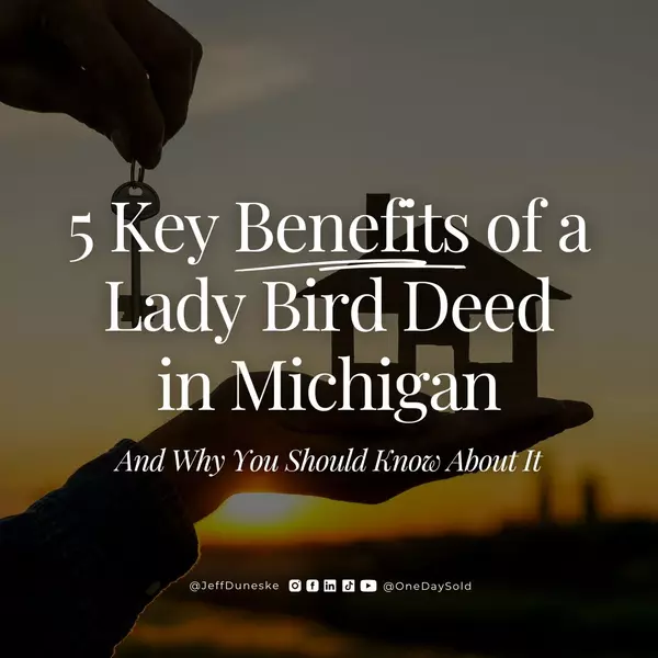 5 Key Benefits of a Lady Bird Deed in Michigan,Jeff Duneske