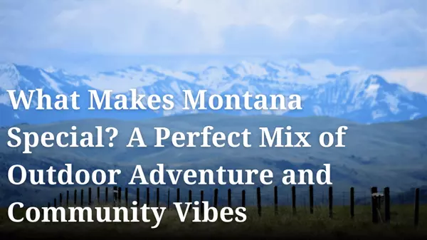 What Makes Montana Special? A Perfect Mix of Outdoor Adventure and Community Vibes,Danni Moore